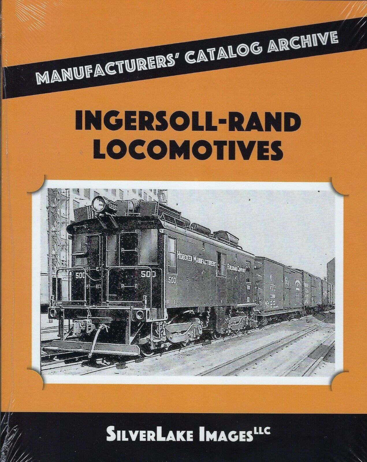 INGERSOLL-RAND LOCOMOTIVES from Manufacturers\' Catalog Archive (BRAND NEW BOOK)